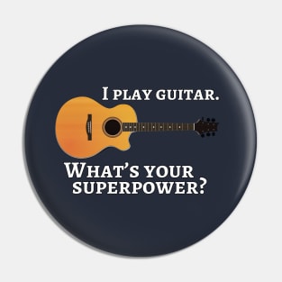 I play guitar. What’s your superpower? Pin