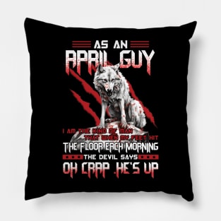 Wolf As A April Guy I Am The Kind Of Man That When My Feet Hit The Floor Each Morning The Devil Says Oh Crap Pillow