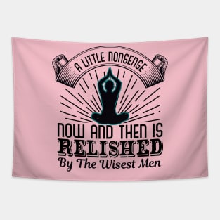 A Little Nonsense Now And Then Is Relished By The Wisest Men Tapestry