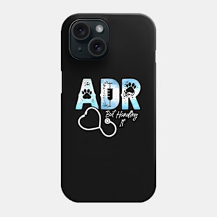 Adr But Handling It Veterinary Veterinarian Vet Tech Phone Case