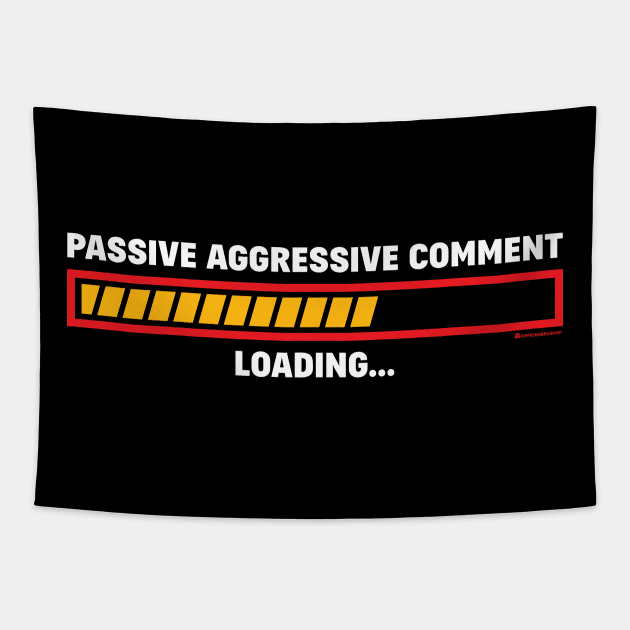 PASSIVE AGGRESSIVE COMMENT LOADING Tapestry by officegeekshop