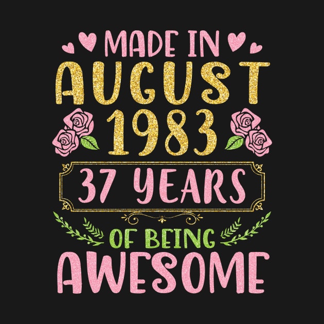 Made In August 1983 Happy Birthday 37 Years Of Being Awesome To Nana Mommy Aunt Sister Wife Daughter by bakhanh123