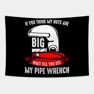 Plumber - If You Think My Nuts Are Big - Funny Plumbing Pun Tapestry