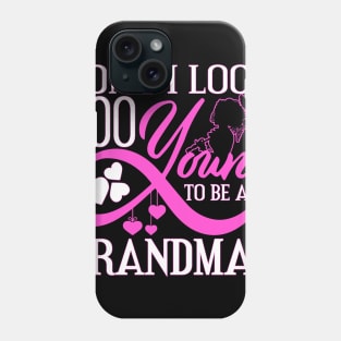 Don't I Look Too Young To Be A Grandma? Phone Case