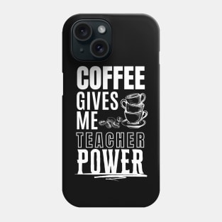 Coffee Gives Me Teacher Phone Case