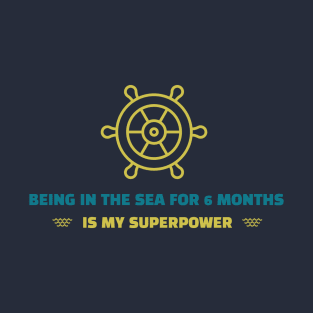 Being in the sea for 6 months is my superpower T-Shirt