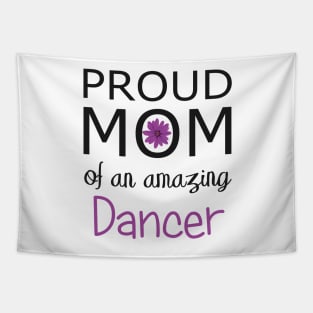 Proud Mom of an Amazing Dancer - gift for mom Tapestry