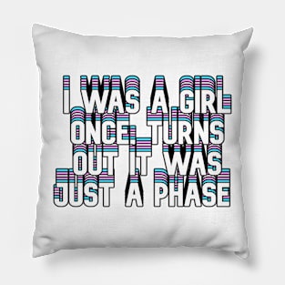 I was a girl once, turns out it was just a phase Pillow