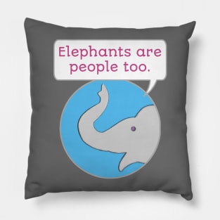 Elephants are People Too Pillow