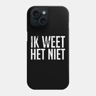 Ik Weet Het Niet Dutch Teacher  I Dont Know Phone Case