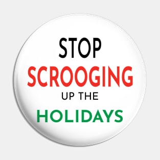 Stop Scrooging up the Holidays Pin