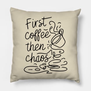 Coffee then chaos Pillow