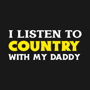 I Listen To Country With My Daddy T-Shirt