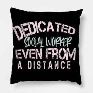 Dedicated Social Worker   Even From A Distance : Funny Quarantine Pillow