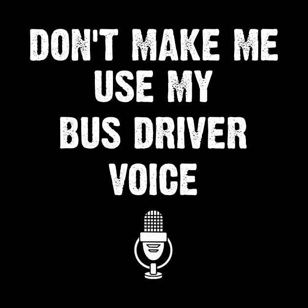 Don't Make Me Use My Bus driver Voice Funny by EduardjoxgJoxgkozlov