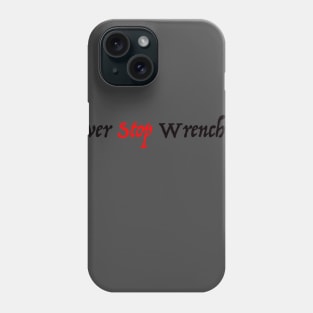 Never Stop Wrenching Phone Case