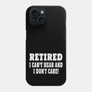 Retired Cant Hear And I Dont Care Funny Sarcastic Retirement Phone Case