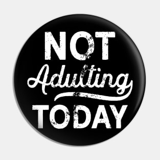 No More Adulting Today Pin