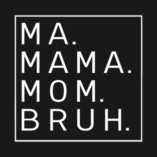 Ma Mama Mom Bruh Funny Gifts For Mom T-Shirt