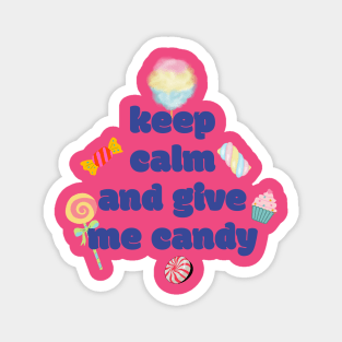 Keep calm and give me candy Magnet