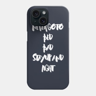 Never go to bed bad, Stay up and fight Phone Case