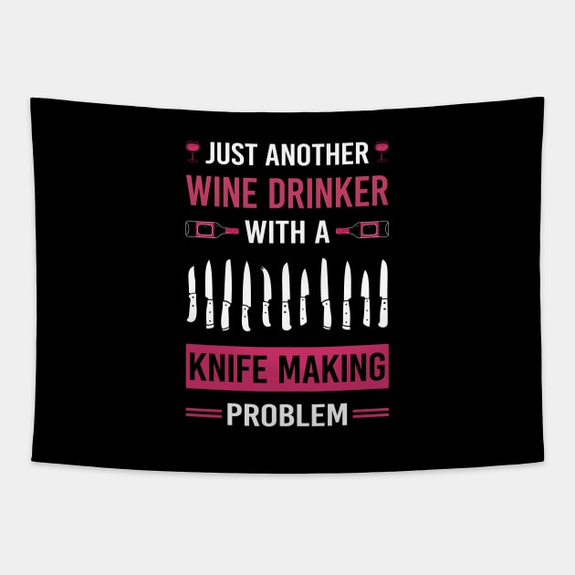 Wine Drinker Knife Making Maker Knifemaking Knifemaker Knives Tapestry by Good Day