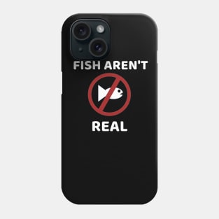 Fish aren't real Phone Case