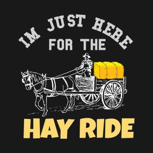 I'm Just Here For The Hay Ride Fall Festival Horse Farm T-Shirt