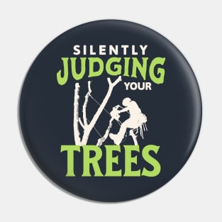 Silently Judging Your Trees - Gifts For Arborists Pin