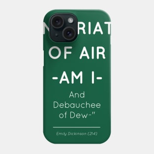 Emily Dickinson (214) Inebriate of Air -am I-  / And Debauchee of Dew Poetry Phone Case