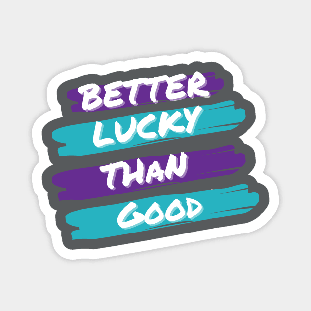 Better Lucky Than Good. - Purple Magnet by Just In Tee Shirts