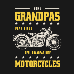 Some grandpas play bingo, real grandpas ride motorcycles best grandpa gift T-Shirt