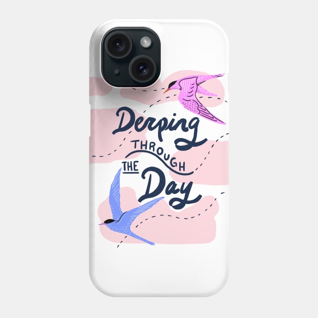 Derping through the day Phone Case by Taranormal