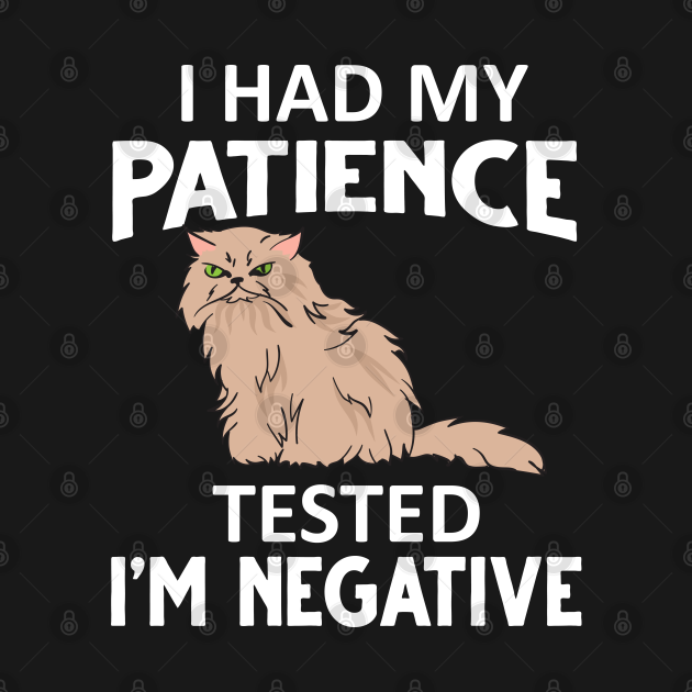 I Had My Patience Tested Im Negative Funny Cat Atitudes Long Sleeve T Shirt Teepublic