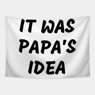 it was papa’s idea Tapestry