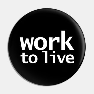 Work to Live Funny Typography Pin