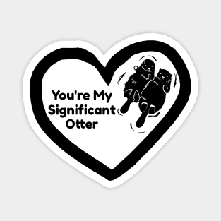 You're My Significant Otter Magnet