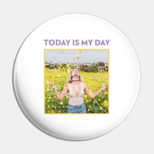 Today Is My Day Pin