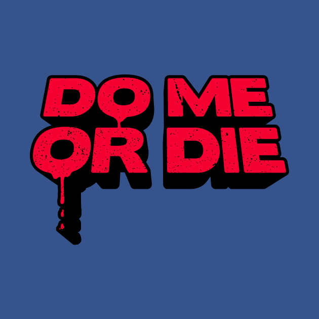 Do Me Or Die by a_man_oxford