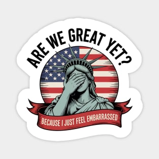Are We Great Yet Funny Statue of Liberty Political 4th of July Design Magnet