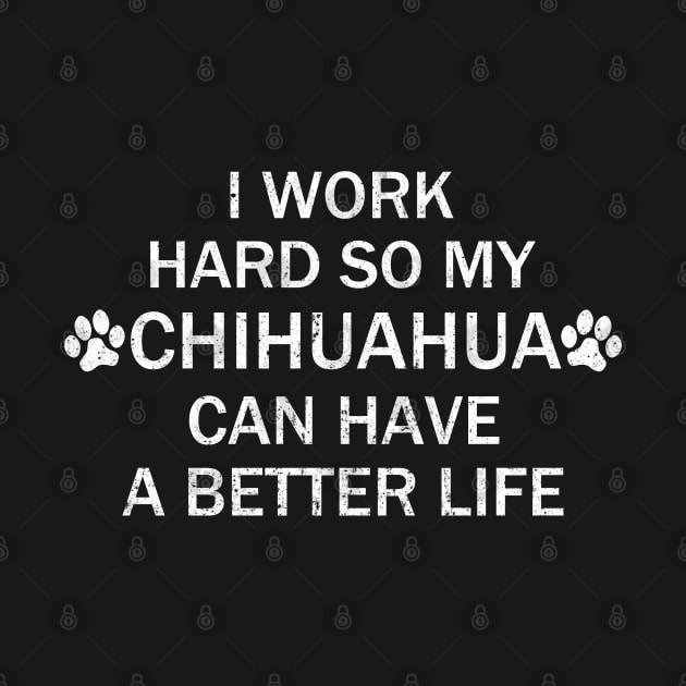 I Work Hard So My Chihuahua Can Have A Better. by Motivation sayings 