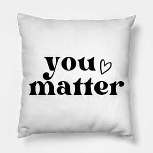 You Matter , Motivational ,Inspirational , Positive Outfits, Good Vibe , Inspirational Gift Pillow