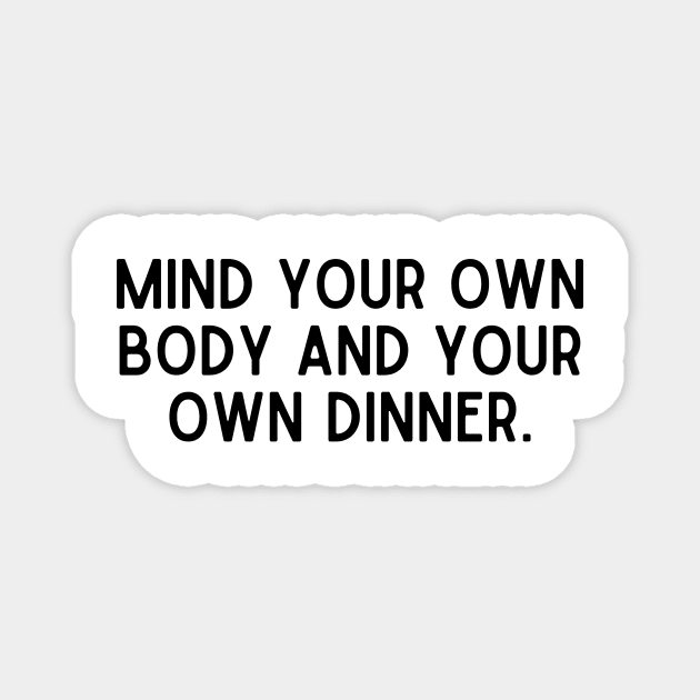 Stop Fat Skinny Shaming Mind Your Own Body Magnet by Little Duck Designs