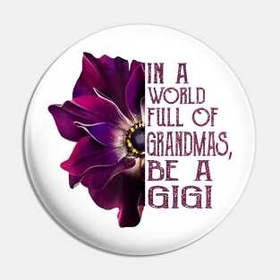 In A World Full Of Grandmas Be A Gigi anemone flower Pin