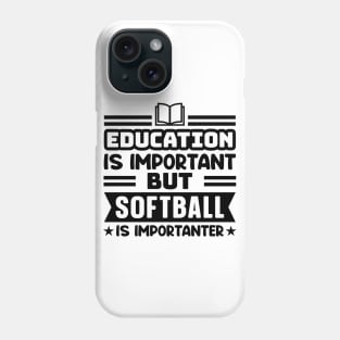 Education is important, but softball is importanter Phone Case