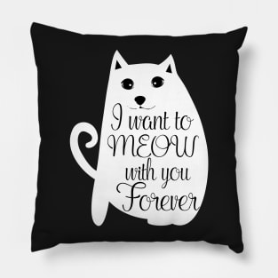 I want to meow with you forever Pillow