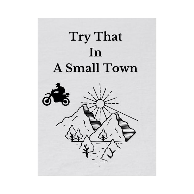 Try That In A Small Town by Ahmed izem