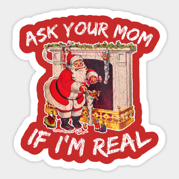 Ask Your Mom If I'm Real - Santa Claus - Sticker