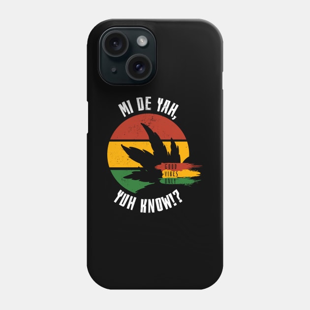 Reggae Mi De Yah Yuh Know!? Good Vibes Only Phone Case by emmjott