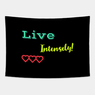 live intensely! Tapestry